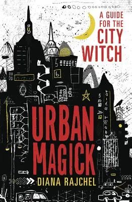 Magie urbană: Un ghid pentru vrăjitoarea din oraș - Urban Magick: A Guide for the City Witch