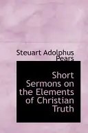 Predici scurte despre elementele adevărului creștin - Short Sermons on the Elements of Christian Truth