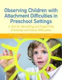 Observarea copiilor cu dificultăți de atașament în contexte preșcolare: Un instrument pentru identificarea și sprijinirea dificultăților emoționale și sociale - Observing Children with Attachment Difficulties in Preschool Settings: A Tool for Identifying and Supporting Emotional and Social Difficulties