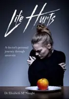 Viața doare - Călătoria personală a unui medic prin anorexie - Life Hurts - A Doctor's Personal Journey Through Anorexia