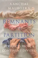 Rămășițe ale împărțirii - 21 de obiecte de pe un continent divizat - Remnants of Partition - 21 Objects from a Continent Divided