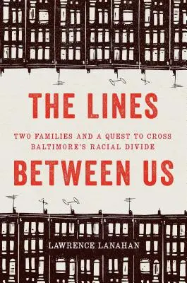 The Lines Between Us: Două familii și o încercare de a trece peste diviziunea rasială din Baltimore - The Lines Between Us: Two Families and a Quest to Cross Baltimore's Racial Divide
