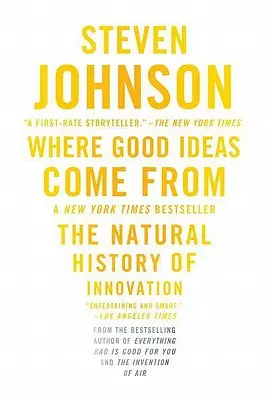 De unde vin ideile bune: Istoria naturală a inovației - Where Good Ideas Come from: The Natural History of Innovation