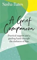 A Grief Companion: Sprijin practic și o mână călăuzitoare prin întunericul pierderii - A Grief Companion: Practical Support and a Guiding Hand Through the Darkness of Loss