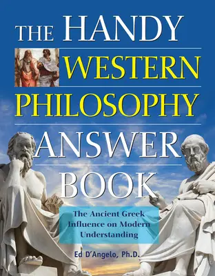 Cartea cu răspunsuri practice la filosofia occidentală: Influența Greciei Antice asupra înțelegerii moderne - The Handy Western Philosophy Answer Book: The Ancient Greek Influence on Modern Understanding