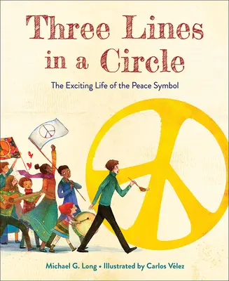 Trei linii într-un cerc: Viața incitantă a simbolului păcii - Three Lines in a Circle: The Exciting Life of the Peace Symbol