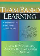 Team-Based Learning: O utilizare transformativă a grupurilor mici în predarea universitară - Team-Based Learning: A Transformative Use of Small Groups in College Teaching