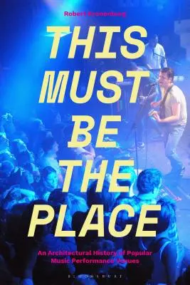 This Must Be the Place: O istorie arhitecturală a locurilor de spectacol de muzică populară - This Must Be the Place: An Architectural History of Popular Music Performance Venues