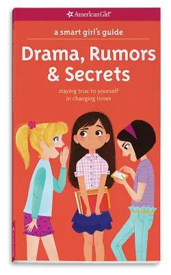 Ghidul unei fete inteligente: Drame, zvonuri și secrete: Să rămâi fidelă ție însăți în vremuri schimbătoare - A Smart Girl's Guide: Drama, Rumors & Secrets: Staying True to Yourself in Changing Times