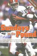 Sundays in the Pound: Eroismul și inima frântă a echipei Cleveland Browns 1985-89 - Sundays in the Pound: The Heroics and Heartbreak of the 1985-89 Cleveland Browns
