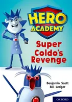 Academia Eroilor: Oxford Level 9, Gold Book Band: Răzbunarea lui Super Coldo - Hero Academy: Oxford Level 9, Gold Book Band: Super Coldo's Revenge