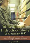 Re-proiectarea bibliotecii liceului pentru jumătatea uitată: Nevoile de informații ale elevilor care nu se îndreaptă spre colegiu - Re-Designing the High School Library for the Forgotten Half: The Information Needs of the Non-College Bound Student