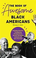The Book of Awesome Black Americans (Cartea negrilor americani extraordinari): Pioneers Scientific, Trailblazing Entrepreneurs, Barrier-Breaken Activists and Afro-Futurists (Teen and YA Cultu - The Book of Awesome Black Americans: Scientific Pioneers, Trailblazing Entrepreneurs, Barrier-Breaking Activists and Afro-Futurists (Teen and YA Cultu