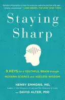 Staying Sharp: 9 chei pentru un creier tânăr prin știință modernă și înțelepciune fără vârstă - Staying Sharp: 9 Keys for a Youthful Brain Through Modern Science and Ageless Wisdom