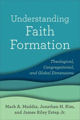 Înțelegerea formării credinței: Dimensiuni teologice, congregaționale și globale - Understanding Faith Formation: Theological, Congregational, and Global Dimensions