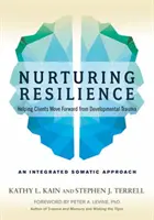 Cultivarea rezilienței: Ajutarea clienților să avanseze după trauma dezvoltării - o abordare somatică integrativă - Nurturing Resilience: Helping Clients Move Forward from Developmental Trauma--An Integrative Somatic Approach