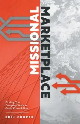 Piața misionară: Găsirea lucrului tău de zi cu zi în planul etern al lui Dumnezeu - Missional Marketplace: Finding Your Everyday Work in God's Eternal Plan