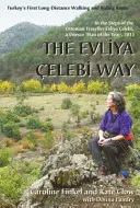 Calea Evliya Celebi - primul traseu turcesc de mers pe jos și călare pe distanțe lungi - Evliya Celebi Way - Turkey's First Long-distance Walking and Riding Route