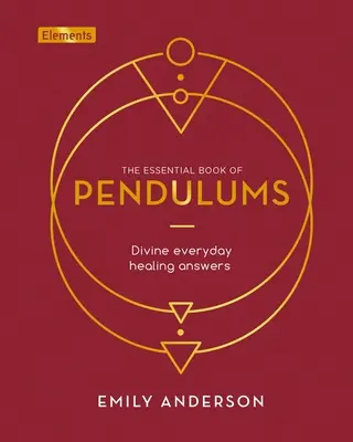 Cartea esențială a pendulilor: Răspunsuri divine pentru vindecarea de zi cu zi - The Essential Book of Pendulums: Divine Everyday Healing Answers