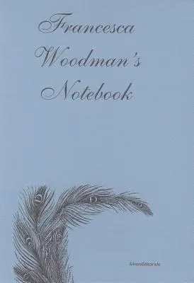 Caietul de notițe al Francescăi Woodman - Francesca Woodman's - Notebook