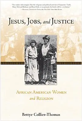 Iisus, locuri de muncă și justiție: Femeile afro-americane și religia - Jesus, Jobs, and Justice: African American Women and Religion
