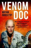 Venom Doc - Cele mai tăioase, întunecate și ciudate memorii de istorie naturală - Venom Doc - The edgiest, darkest and strangest natural history memoir ever
