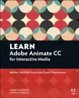 Învățați Adobe Animate CC pentru media interactivă: Pregătirea pentru examenul Adobe Certified Associate - Learn Adobe Animate CC for Interactive Media: Adobe Certified Associate Exam Preparation
