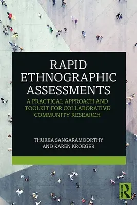 Evaluări etnografice rapide: O abordare practică și un set de instrumente pentru cercetarea comunitară colaborativă - Rapid Ethnographic Assessments: A Practical Approach and Toolkit For Collaborative Community Research