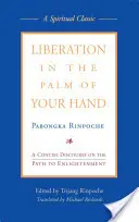 Eliberarea în palmă: Un discurs concis asupra căii spre Iluminare - Liberation in the Palm of Your Hand: A Concise Discourse on the Path to Enlightenment