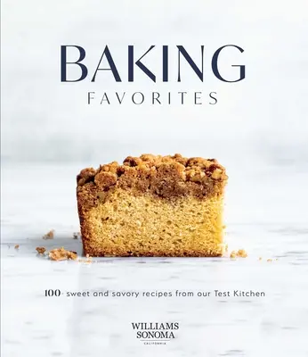 Baking Favorites: 100+ rețete dulci și savuroase din bucătăria noastră de testare - Baking Favorites: 100+ Sweet and Savory Recipes from Our Test Kitchen