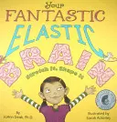 Creierul tău fantastic și elastic Întinde-l, modelează-l - Your Fantastic Elastic Brain Stretch It, Shape It