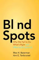 Blind Spots: De ce nu reușim să facem ceea ce este corect și ce trebuie să facem în această privință - Blind Spots: Why We Fail to Do What's Right and What to Do about It