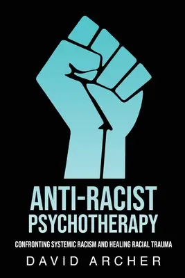 Psihoterapie antirasistă: Confruntarea cu rasismul sistemic și vindecarea traumei rasiale - Anti-Racist Psychotherapy: Confronting Systemic Racism and Healing Racial Trauma