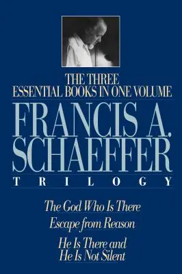 Trilogia Francis A. Schaeffer: Trei cărți esențiale într-un singur volum - A Francis A. Schaeffer Trilogy: Three Essential Books in One Volume