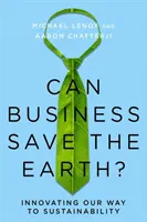 Pot întreprinderile să salveze Pământul? Innovating Our Way to Sustainability - Can Business Save the Earth?: Innovating Our Way to Sustainability