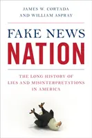 Fake News Nation: Lunga istorie a minciunilor și interpretărilor eronate în America: The Long History of Lies and Misinterpretations in America - Fake News Nation: The Long History of Lies and Misinterpretations in America