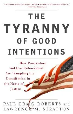 Tirania bunelor intenții: Cum procurorii și organele de aplicare a legii calcă în picioare Constituția în numele justiției - The Tyranny of Good Intentions: How Prosecutors and Law Enforcement Are Trampling the Constitution in the Name of Justice