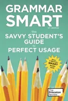 Grammar Smart, 4th Edition: Ghidul studentului priceput pentru o utilizare perfectă - Grammar Smart, 4th Edition: The Savvy Student's Guide to Perfect Usage