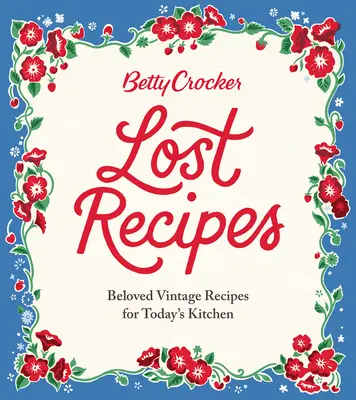 Rețete pierdute Betty Crocker: Rețete de epocă îndrăgite pentru bucătăria de astăzi - Betty Crocker Lost Recipes: Beloved Vintage Recipes for Today's Kitchen