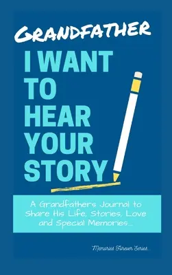 Bunicule, vreau să-ți ascult povestea: Jurnalul unui bunic pentru a-și împărtăși viața, poveștile, dragostea și amintirile speciale - Grandfather, I Want To Hear Your Story: A Grandfathers Journal To Share His Life, Stories, Love And Special Memories