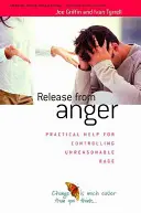 Eliberarea de furie - Ajutor practic pentru controlarea furiei nerezonabile - Release from Anger - Practical Help for Controlling Unreasonable Rage