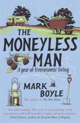 The Moneyless Man (Re-Issue): Un an de viață liberă - The Moneyless Man (Re-Issue): A Year of Freeconomic Living