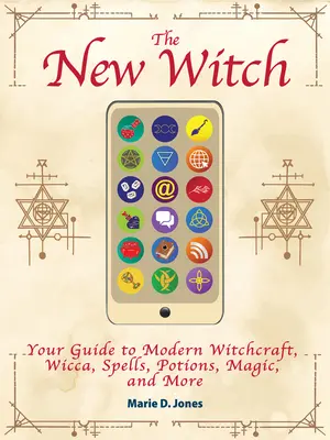 Noua vrăjitoare: Ghidul tău pentru vrăjitorie modernă, Wicca, vrăji, poțiuni, magie și multe altele - The New Witch: Your Guide to Modern Witchcraft, Wicca, Spells, Potions, Magic, and More