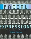 Facial Expressions: O referință vizuală pentru artiști - Facial Expressions: A Visual Reference for Artists