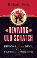 Reînvierea vechii zgârieturi: Demonii și diavolul pentru îndoielnici și dezamăgiți - Reviving Old Scratch: Demons and the Devil for Doubters and the Disenchanted