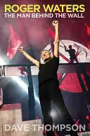 Roger Waters: Omul din spatele zidului: The Man Behind the Wall - Roger Waters: The Man Behind the Wall