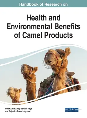 Handbook of Research on Health and Environmental Benefits of Camel Products (Manual de cercetare privind beneficiile pentru sănătate și mediu ale produselor pe bază de cămilă) - Handbook of Research on Health and Environmental Benefits of Camel Products