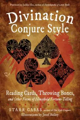 Divinație în stil Conjure: Citirea cărților, aruncarea oaselor și alte forme de ghicire casnică - Divination Conjure Style: Reading Cards, Throwing Bones, and Other Forms of Household Fortune-Telling