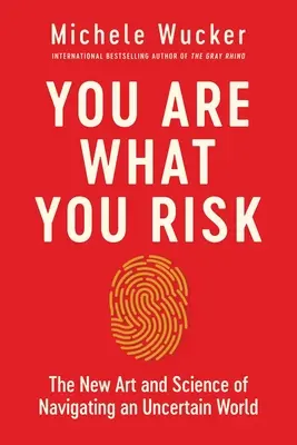 Ești ceea ce riști: Noua artă și știință de a naviga într-o lume incertă (You Are What You Risk: The New Art and Science of Navigating an Uncertain World) - You Are What You Risk: The New Art and Science of Navigating an Uncertain World