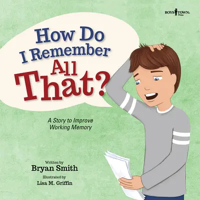 Cum îmi amintesc toate astea? O poveste pentru îmbunătățirea memoriei de lucru - How Do I Remember All That?: A Story to Improve Working Memory